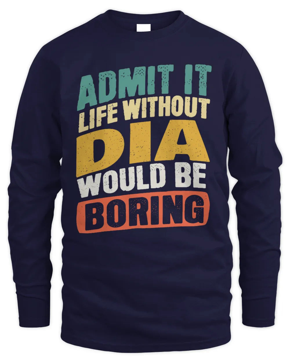DIA TP88-K4-229
Personalized Funny Quote Apparel “Life Without NAME Would Be Boring” - Men's Long Sleeved T-Shirt - Navy