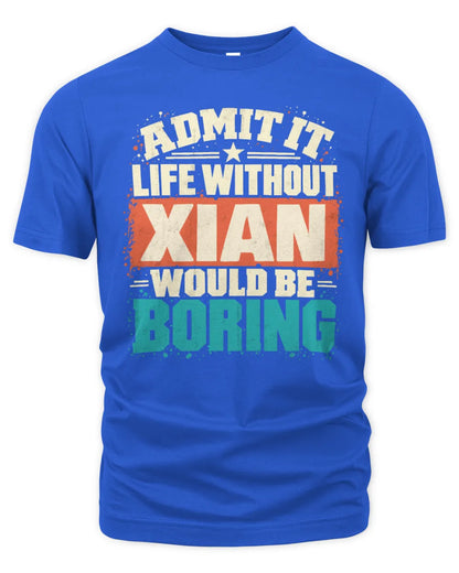 XIAN P02-TH11-226 Personalized Admit It Life Without [Name] Would Be Boring T-Shirt - Custom Name Funny Gift - Unisex Standard T-Shirt - Royal