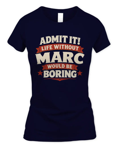 MARC P4 KT003 Personalized Funny Quote Apparel “Life Without NAME Would Be Boring” - Women's Standard T-Shirt - Navy