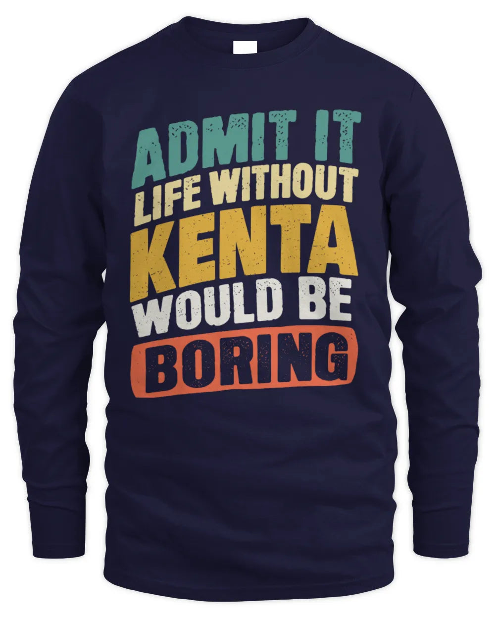 KENTA TP88-K4-229
Personalized Funny Quote Apparel “Life Without NAME Would Be Boring” - Men's Long Sleeved T-Shirt - Navy