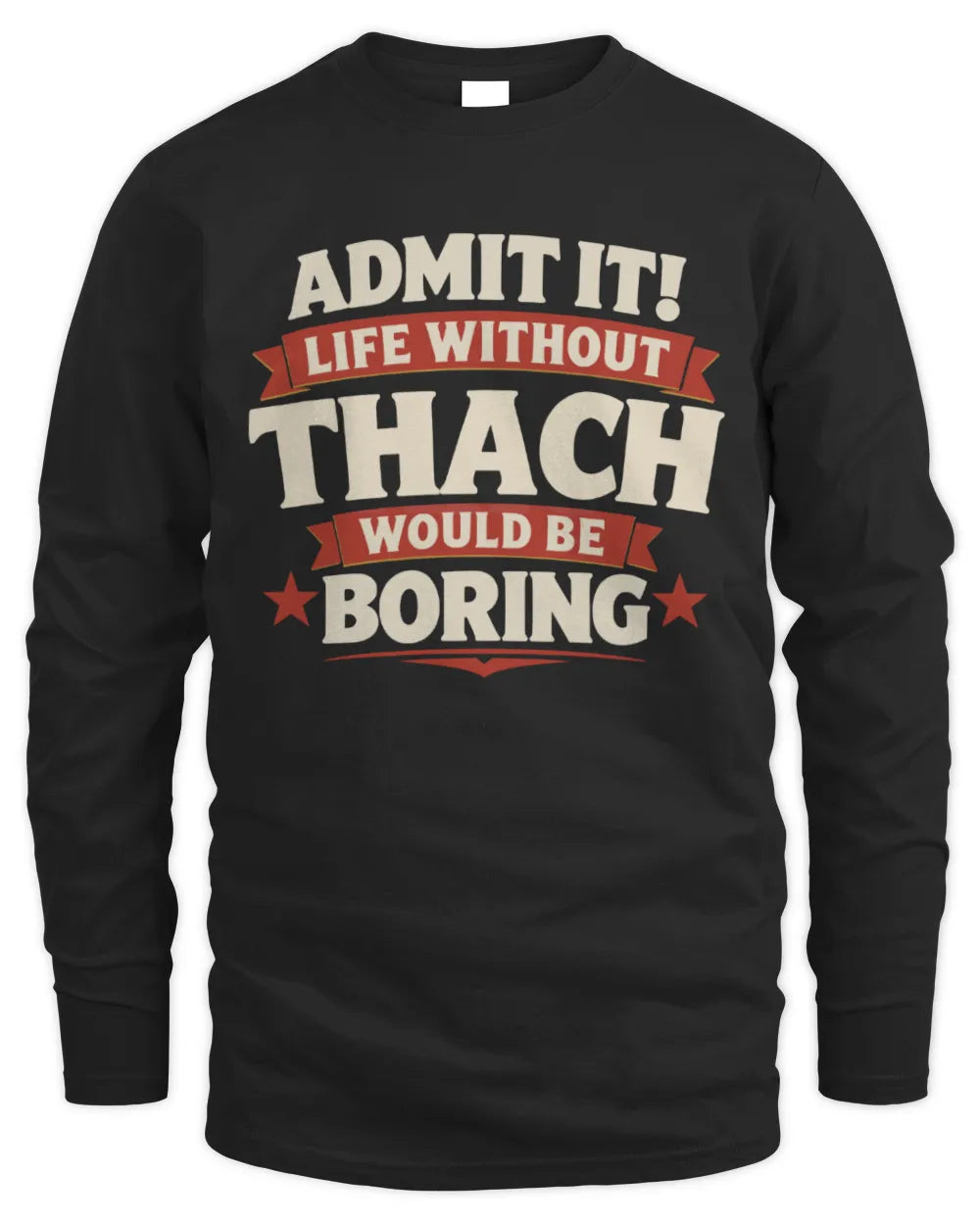 THACH P4 KT003 Personalized Funny Quote Apparel “Life Without NAME Would Be Boring” - Men's Long Sleeved T-Shirt - Black