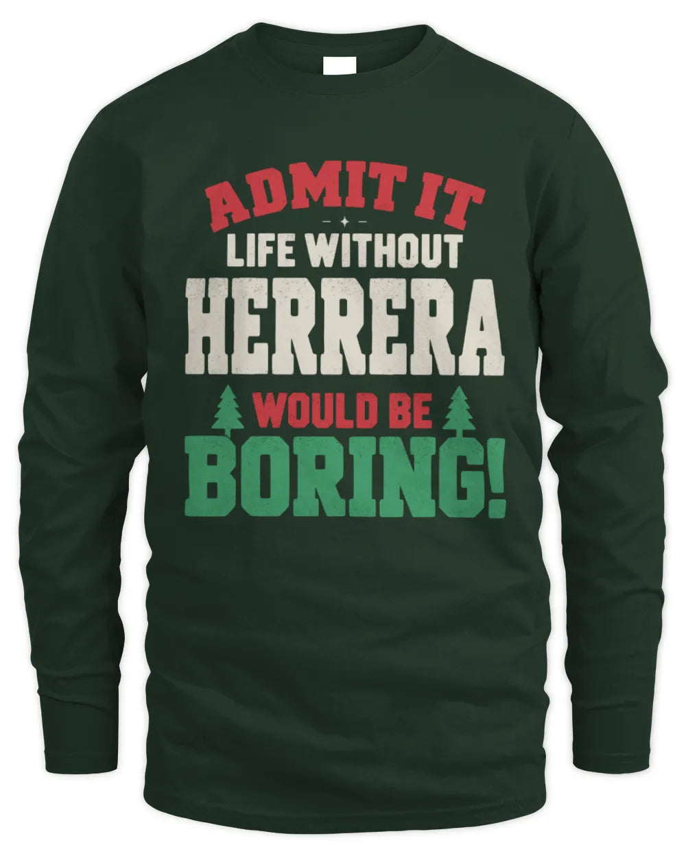 HERRERA P5 TH08 Christmas T-Shirt – “Life Without NAME Would Be Boring” - Men's Long Sleeved T-Shirt - Forest Green