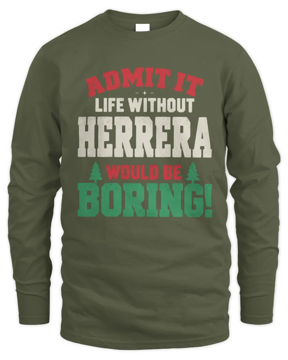 HERRERA P5 TH08 Christmas T-Shirt – “Life Without NAME Would Be Boring” - Men's Long Sleeved T-Shirt - Military Green