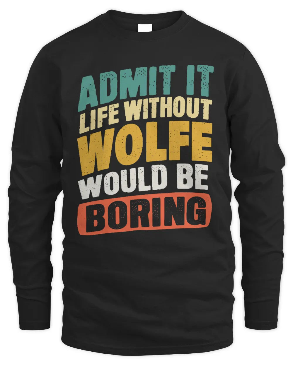 WOLFE TP88-K4-229
Personalized Funny Quote Apparel “Life Without NAME Would Be Boring” - Men's Long Sleeved T-Shirt - Black