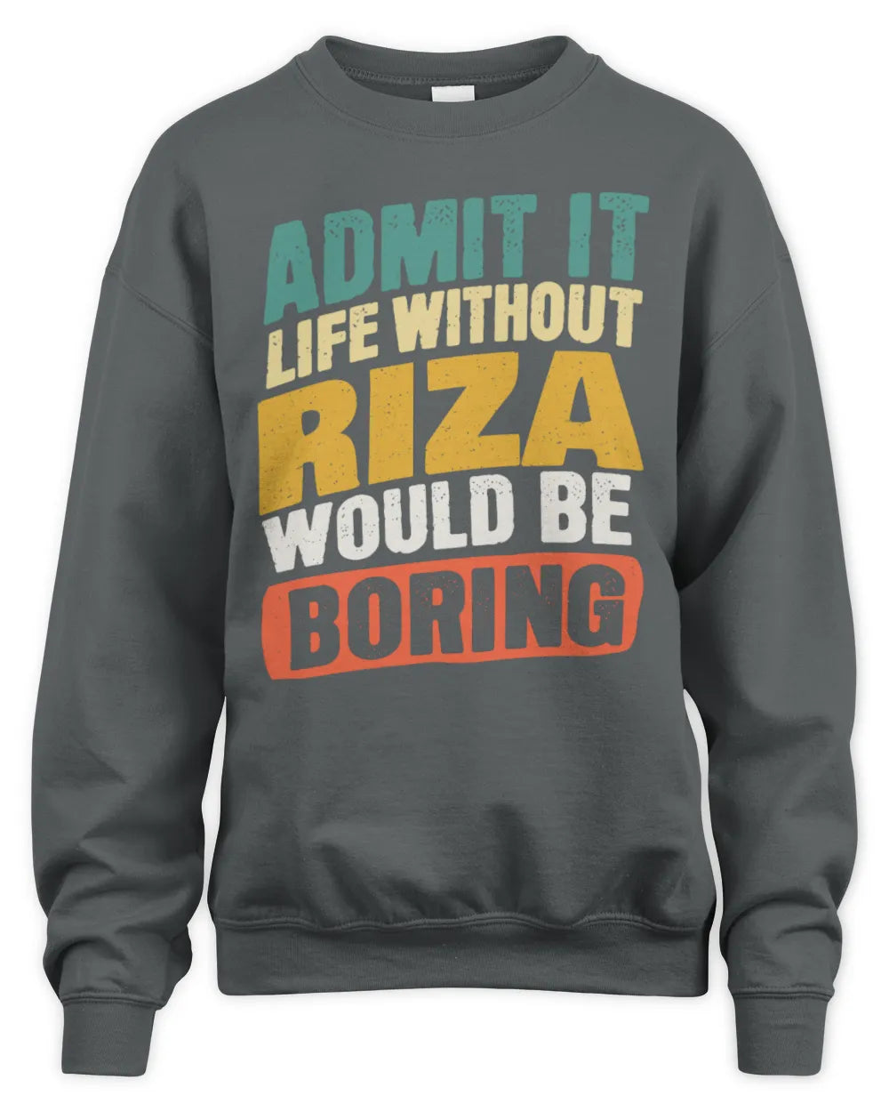 RIZA TP88-K4-229
Personalized Funny Quote Apparel “Life Without NAME Would Be Boring” - Unisex Sweatshirt - Charcoal