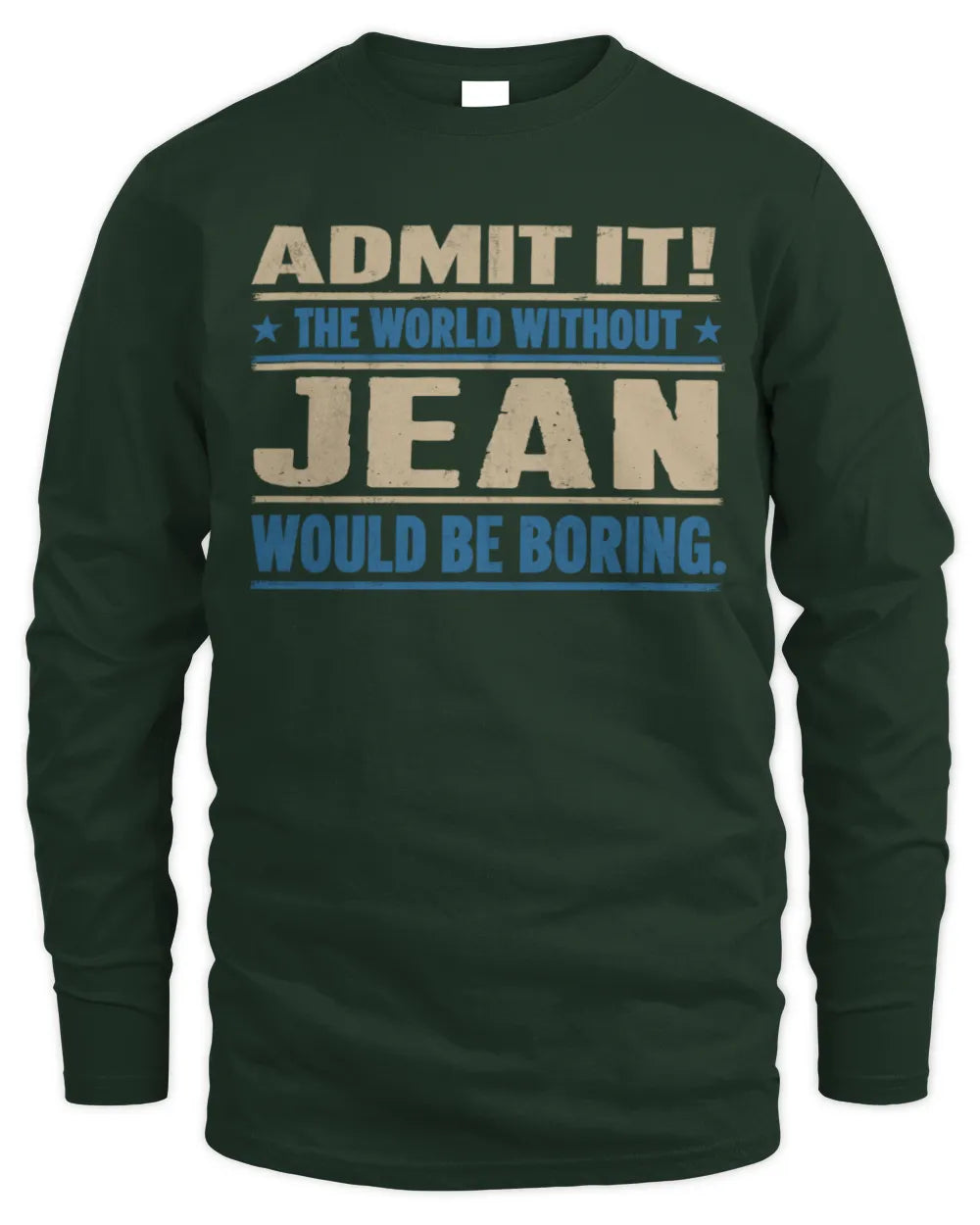 JEAN TP68-K2-968 – Personalized Funny Quote Apparel “The World Without NAME Would Be Boring” - Men's Long Sleeved T-Shirt - Forest Green