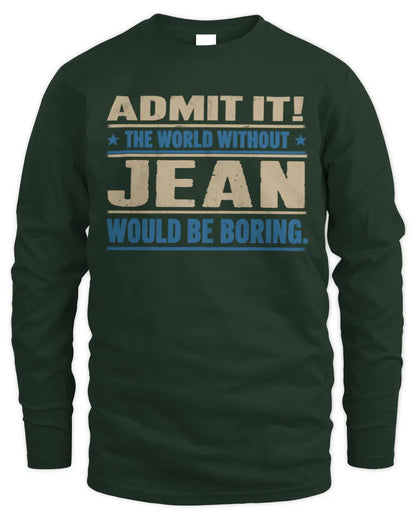 JEAN TP68-K2-968 – Personalized Funny Quote Apparel “The World Without NAME Would Be Boring” - Men's Long Sleeved T-Shirt - Forest Green