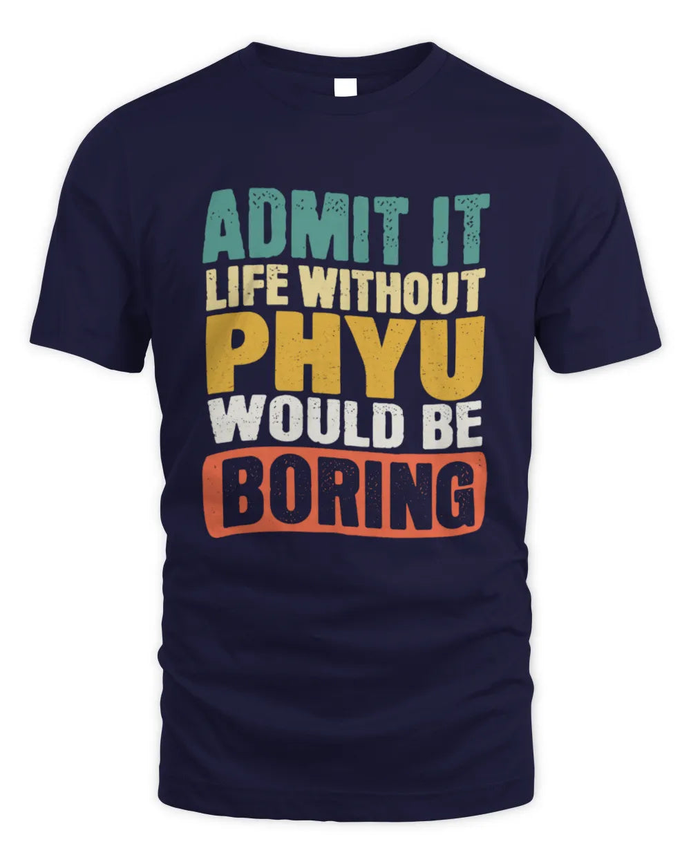 PHYU TP86-K3-229 Personalized Funny Quote Apparel “Life Without NAME Would Be Boring” - Unisex Standard T-Shirt - Navy