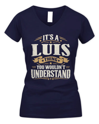 LUIS P08 TH51 - Personalized “It’s a/an [NAME] Thing – You Wouldn’t Understand” Shirt - Women's V-Neck T-Shirt - Navy