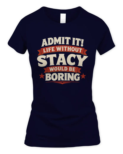 STACY P4 KT003 Personalized Funny Quote Apparel “Life Without NAME Would Be Boring” - Women's Standard T-Shirt - Navy