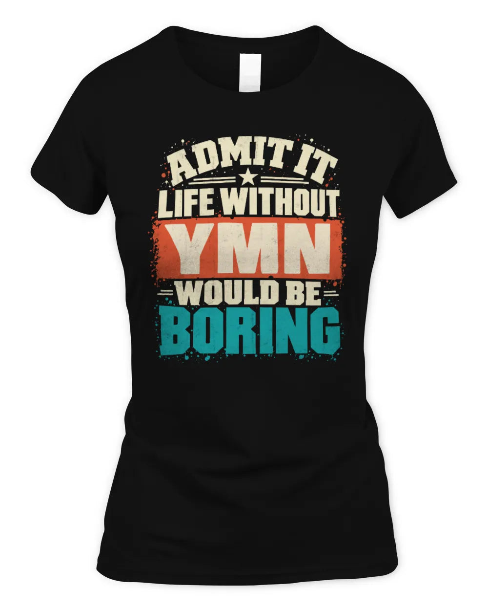 YMN P02-TH11-226 Personalized Admit It Life Without [Name] Would Be Boring T-Shirt - Custom Name Funny Gift - Women's Standard T-Shirt - Black