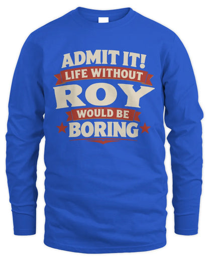 ROY P4 KT003 Personalized Funny Quote Apparel “Life Without NAME Would Be Boring” - Men's Long Sleeved T-Shirt - Royal