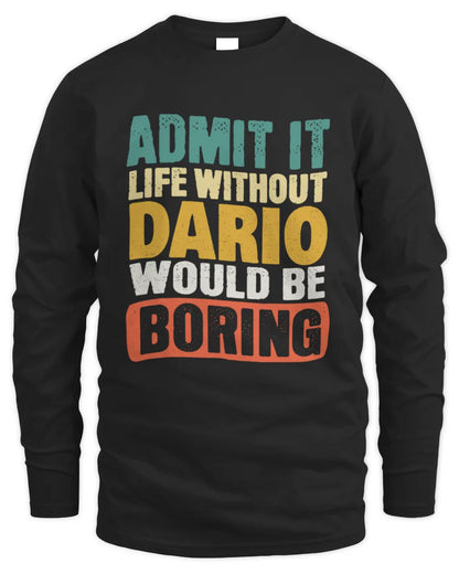 DARIO TP86-K3-229 Personalized Funny Quote Apparel “Life Without NAME Would Be Boring” - Men's Long Sleeved T-Shirt - Black