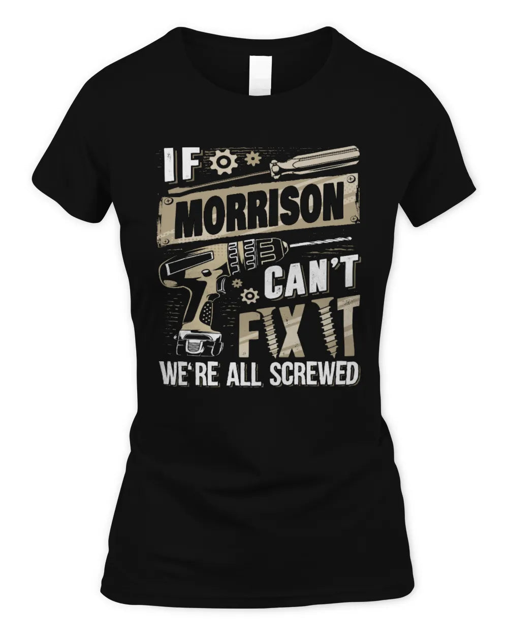 MORRISON TX03 P02 - Personalized Handyman Mechanic Shirt “If NAME Can’t Fix It, We’re All Screwed” - Women's Standard T-Shirt - Black