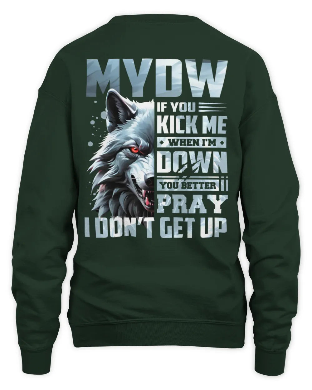MYDW AP62-K4-666 - Personalized Fierce Wolf Quote Apparel “If You Kick Me When I’m Down, You Better Pray I Don’t Get Up” - Unisex Sweatshirt - Forest Green