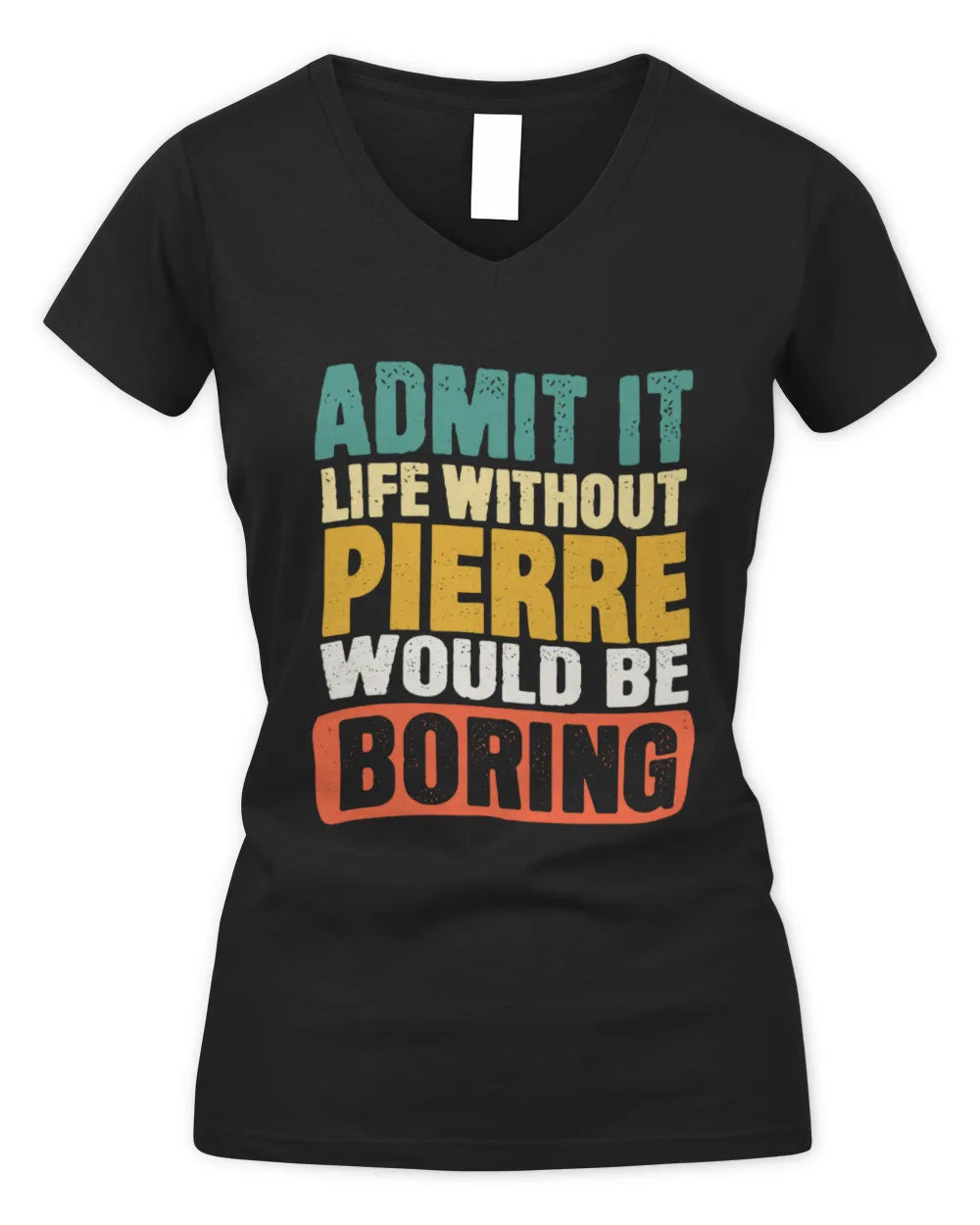 PIERRE TP86-K3-229 Personalized Funny Quote Apparel “Life Without NAME Would Be Boring” - Women's V-Neck T-Shirt - Black