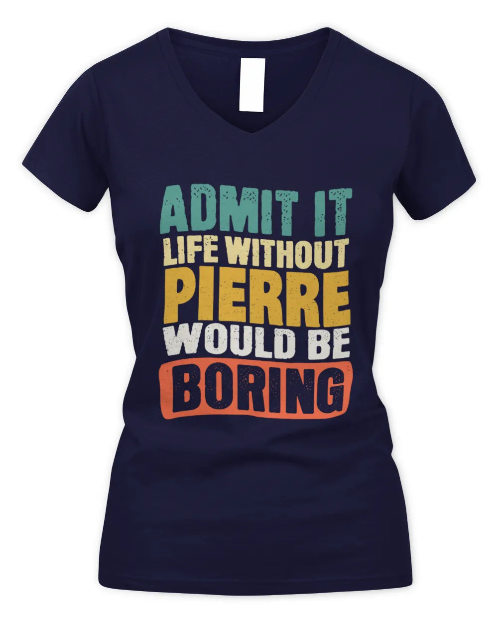 PIERRE TP86-K3-229 Personalized Funny Quote Apparel “Life Without NAME Would Be Boring” - Women's V-Neck T-Shirt - Navy