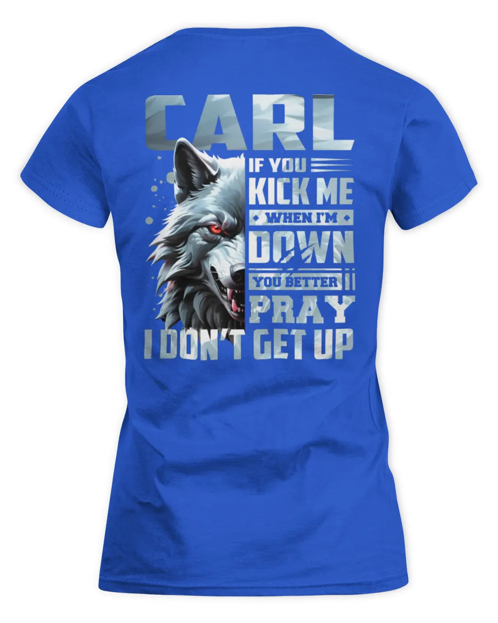 CARL AP62-K4-666 - Personalized Fierce Wolf Quote Apparel “If You Kick Me When I’m Down, You Better Pray I Don’t Get Up” - Women's Standard T-Shirt - Royal