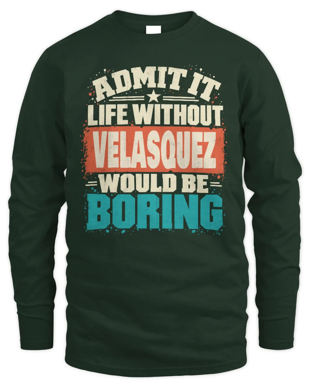 VELASQUEZ P02-TH11-226 Personalized Admit It Life Without [Name] Would Be Boring T-Shirt - Custom Name Funny Gift - Men's Long Sleeved T-Shirt - Forest Green
