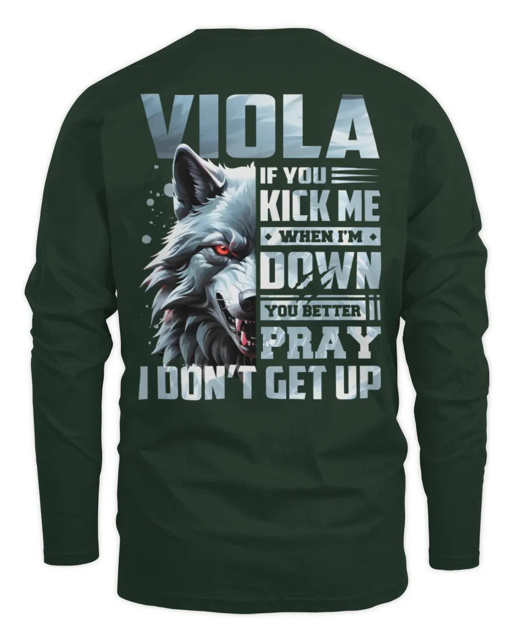 VIOLA AP62-K4-666 - Personalized Fierce Wolf Quote Apparel “If You Kick Me When I’m Down, You Better Pray I Don’t Get Up” - Men's Long Sleeved T-Shirt - Forest Green