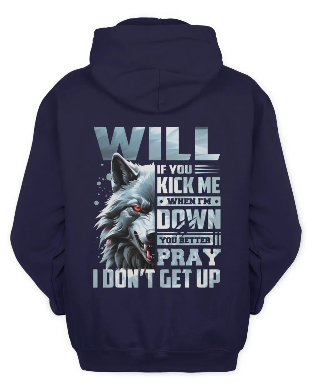 WILL AP62-K4-666 - Personalized Fierce Wolf Quote Apparel “If You Kick Me When I’m Down, You Better Pray I Don’t Get Up” - Unisex Hoodie - Navy