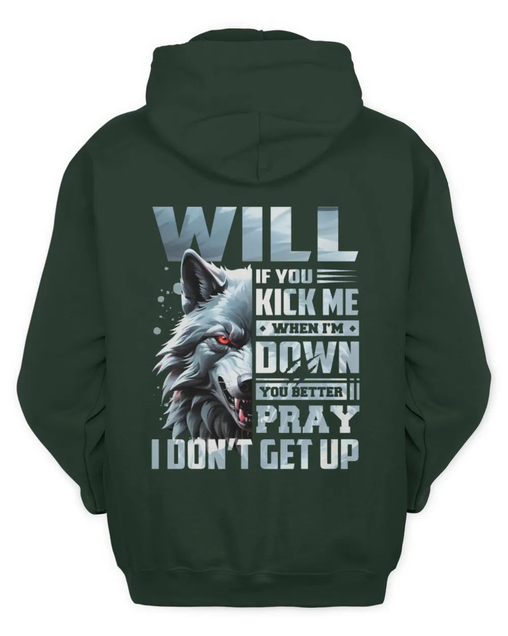 WILL AP62-K4-666 - Personalized Fierce Wolf Quote Apparel “If You Kick Me When I’m Down, You Better Pray I Don’t Get Up” - Unisex Hoodie - Forest Green