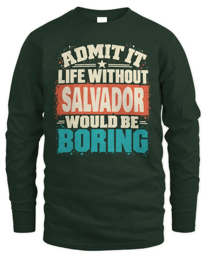 SALVADOR P02-TH11-226 Personalized Admit It Life Without [Name] Would Be Boring T-Shirt - Custom Name Funny Gift - Men's Long Sleeved T-Shirt - Forest Green