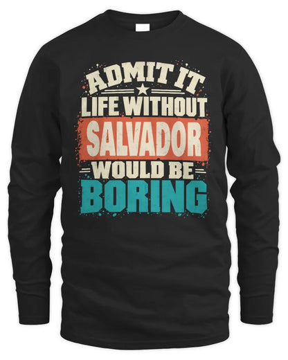 SALVADOR P02-TH11-226 Personalized Admit It Life Without [Name] Would Be Boring T-Shirt - Custom Name Funny Gift - Men's Long Sleeved T-Shirt - Black
