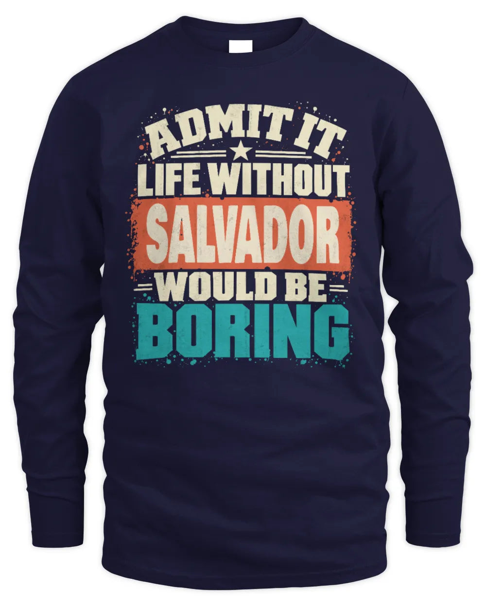 SALVADOR P02-TH11-226 Personalized Admit It Life Without [Name] Would Be Boring T-Shirt - Custom Name Funny Gift - Men's Long Sleeved T-Shirt - Navy