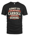 CARROLL P4 KT003 Personalized Funny Quote Apparel “Life Without NAME Would Be Boring”