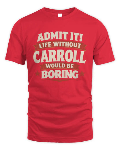 CARROLL P4 KT003 Personalized Funny Quote Apparel “Life Without NAME Would Be Boring” - Unisex Standard T-Shirt - Red