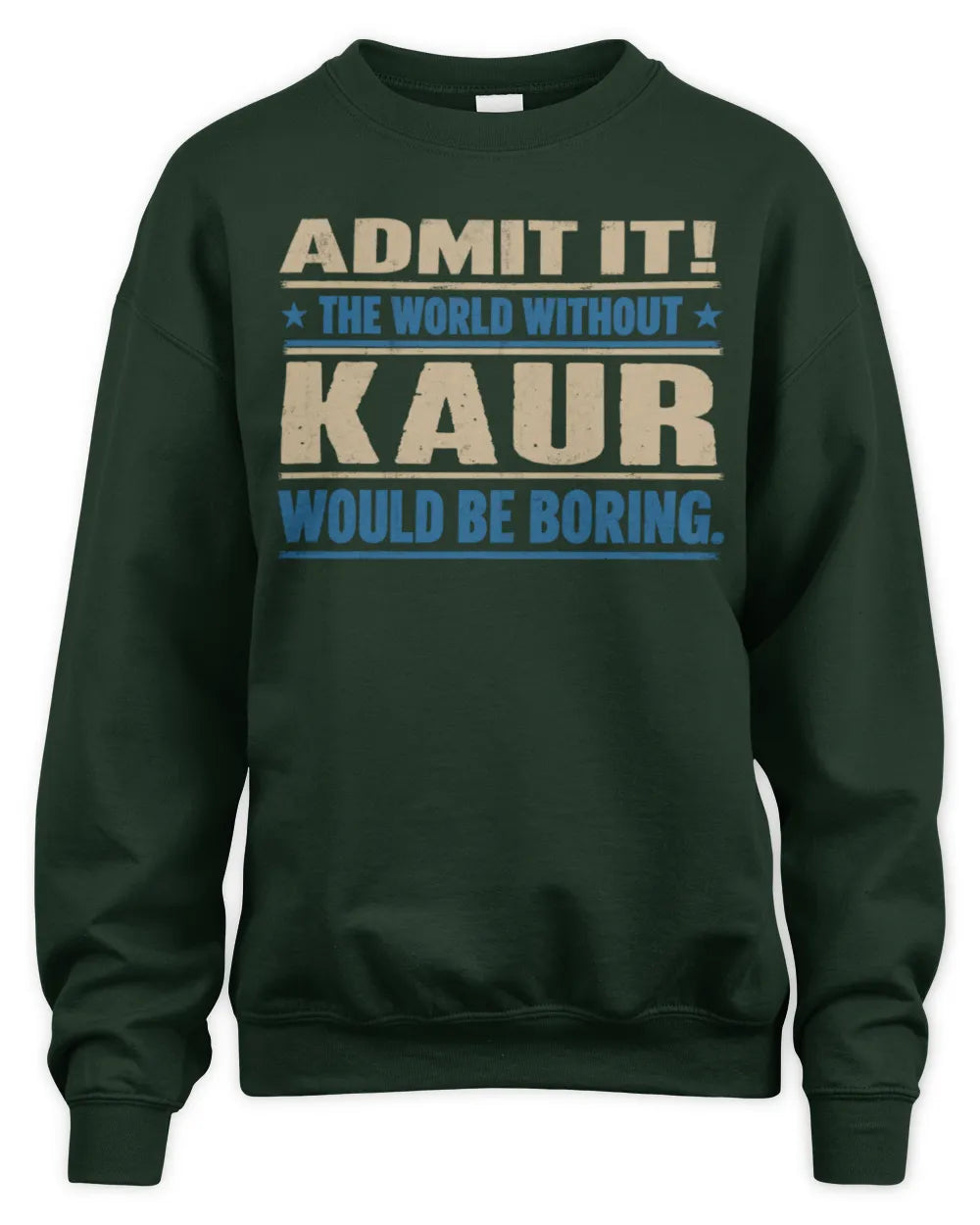 KAUR TP68-K2-968 – Personalized Funny Quote Apparel “The World Without NAME Would Be Boring” - Unisex Sweatshirt - Forest Green