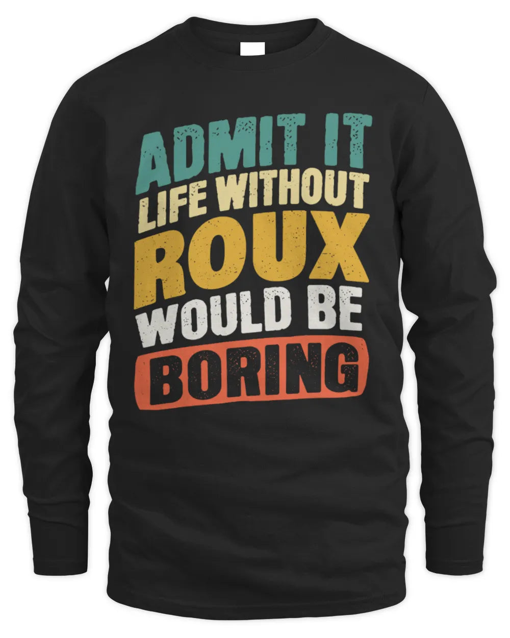 ROUX TP88-K4-229
Personalized Funny Quote Apparel “Life Without NAME Would Be Boring” - Men's Long Sleeved T-Shirt - Black