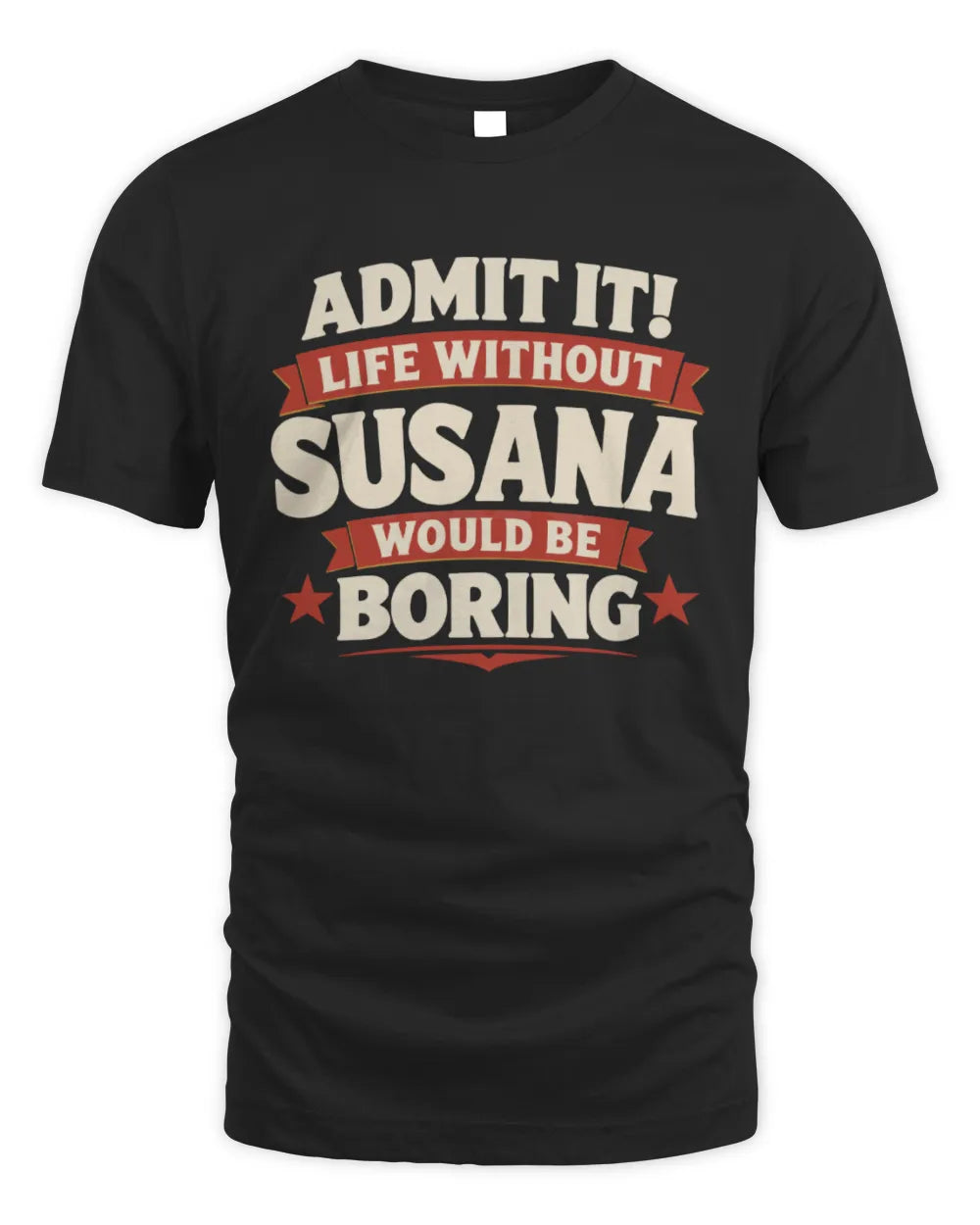 SUSANA P4 KT003 Personalized Funny Quote Apparel “Life Without NAME Would Be Boring” - Unisex Standard T-Shirt - Black