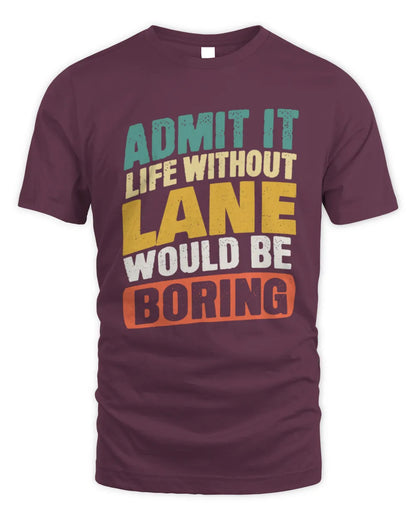 LANE TP88-K4-229
Personalized Funny Quote Apparel “Life Without NAME Would Be Boring” - Unisex Standard T-Shirt - Maroon