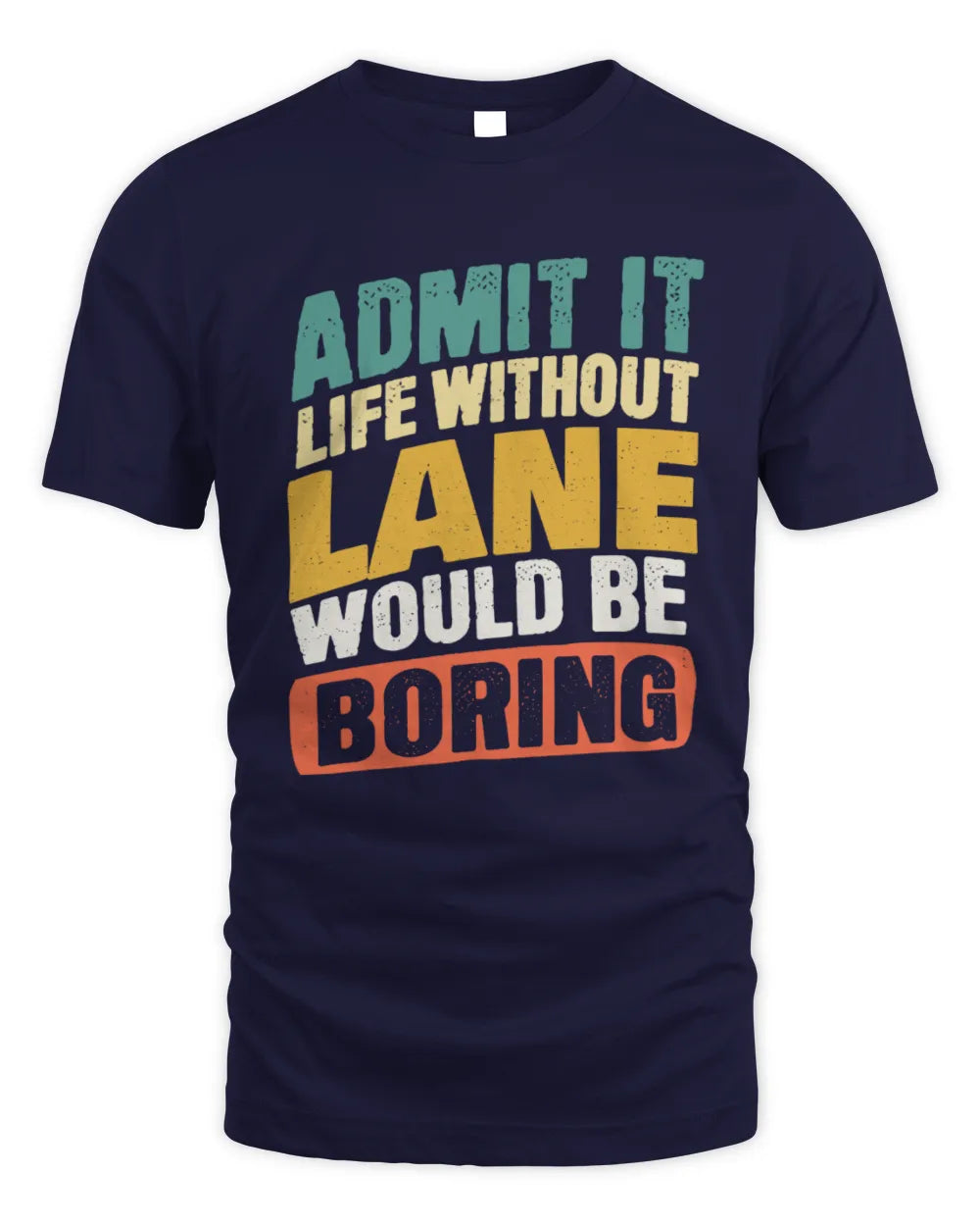 LANE TP88-K4-229
Personalized Funny Quote Apparel “Life Without NAME Would Be Boring” - Unisex Standard T-Shirt - Navy