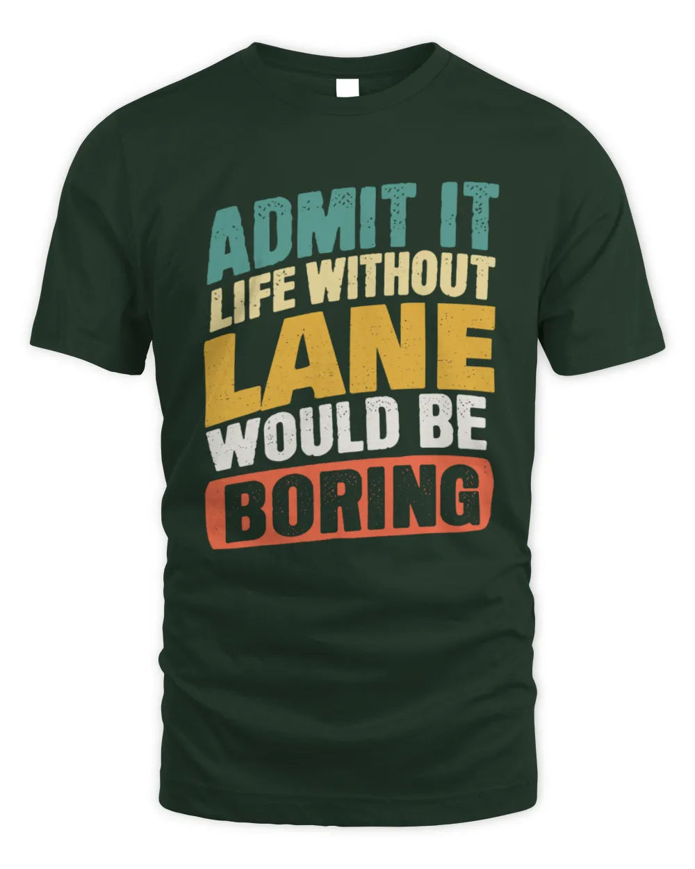 LANE TP88-K4-229
Personalized Funny Quote Apparel “Life Without NAME Would Be Boring” - Unisex Standard T-Shirt - Forest Green
