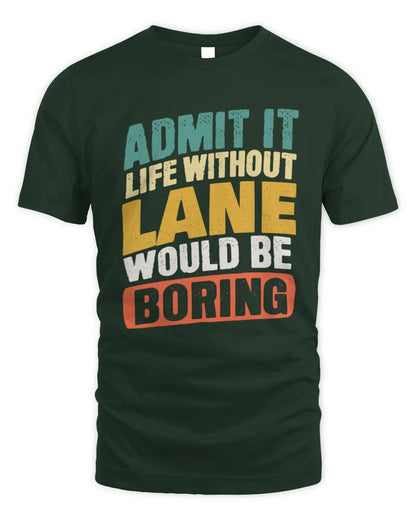 LANE TP88-K4-229
Personalized Funny Quote Apparel “Life Without NAME Would Be Boring” - Unisex Standard T-Shirt - Forest Green