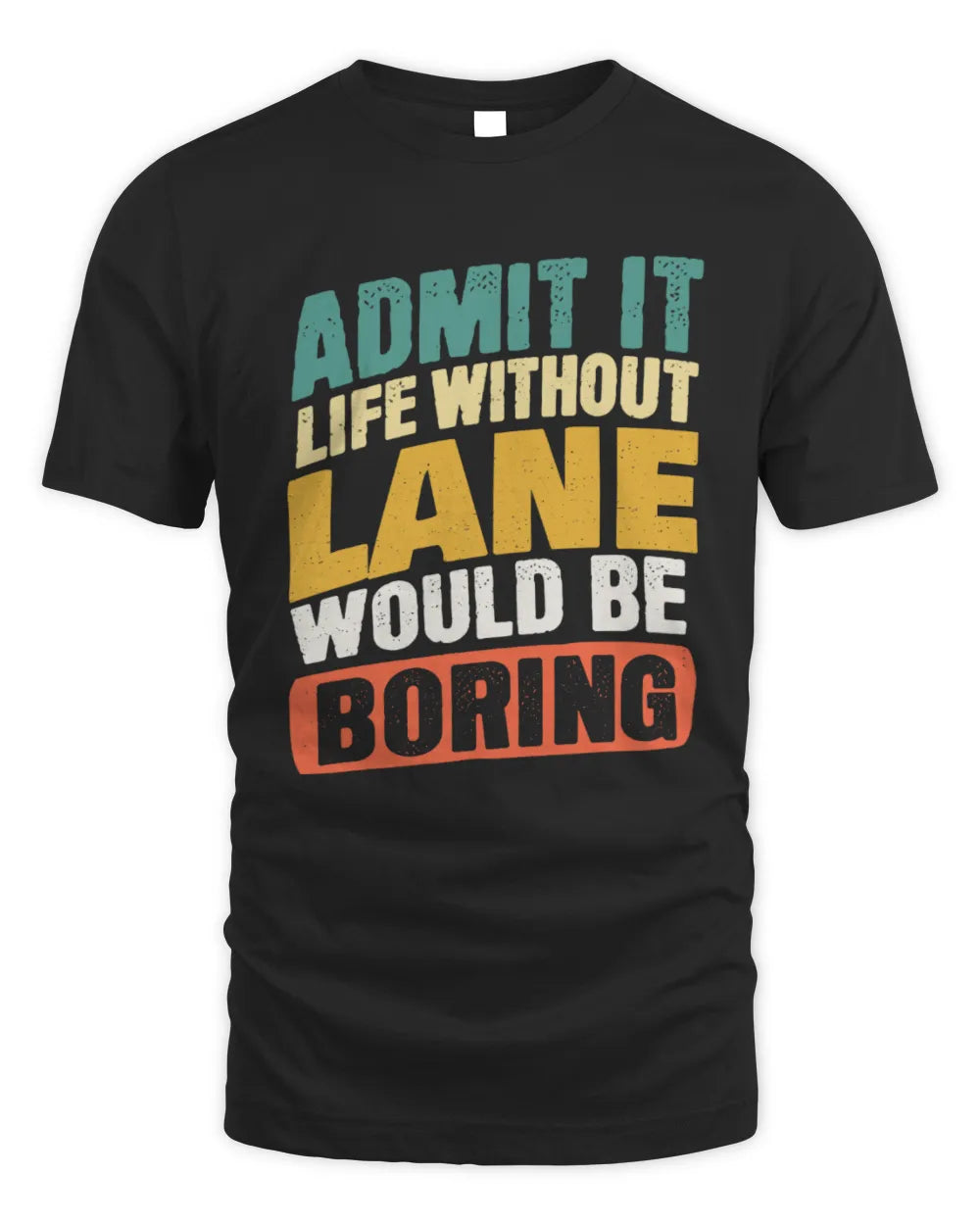 LANE TP88-K4-229
Personalized Funny Quote Apparel “Life Without NAME Would Be Boring” - Unisex Standard T-Shirt - Black