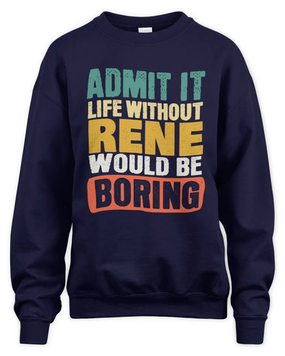 RENE TP86-K3-229 Personalized Funny Quote Apparel “Life Without NAME Would Be Boring” - Unisex Sweatshirt - Navy