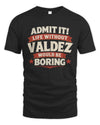 VALDEZ P4 KT003 Personalized Funny Quote Apparel “Life Without NAME Would Be Boring”