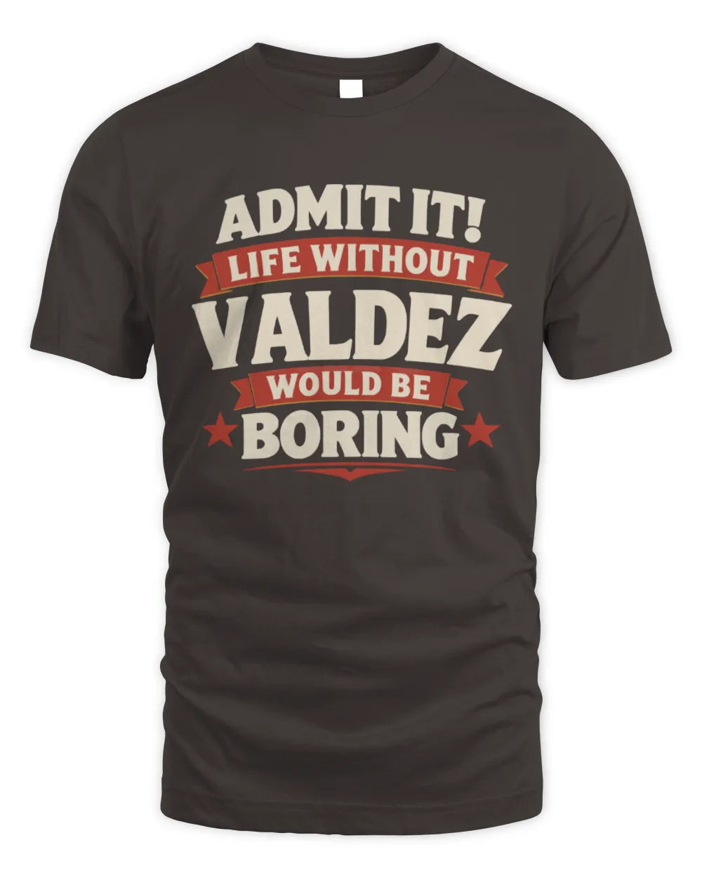 VALDEZ P4 KT003 Personalized Funny Quote Apparel “Life Without NAME Would Be Boring” - Unisex Standard T-Shirt - Dark Chocolate