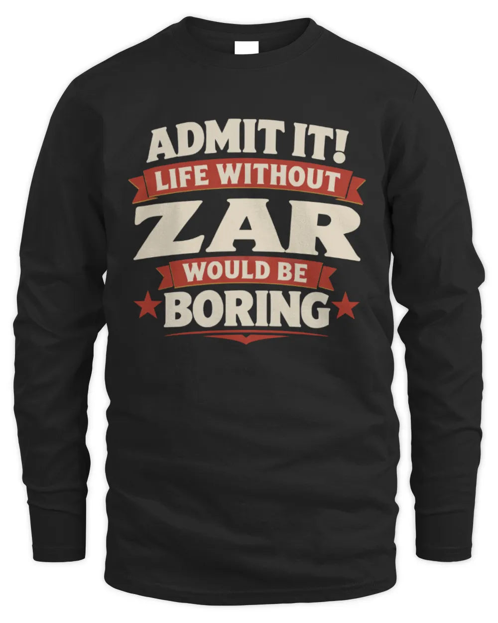 ZAR P4 KT003 Personalized Funny Quote Apparel “Life Without NAME Would Be Boring” - Men's Long Sleeved T-Shirt - Black
