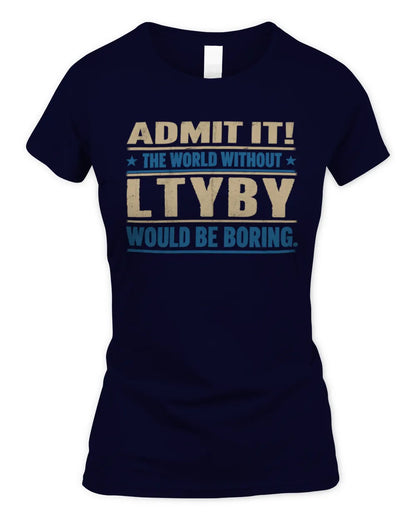 LTYBY TP68-K2-968 – Personalized Funny Quote Apparel “The World Without NAME Would Be Boring” - Women's Standard T-Shirt - Navy