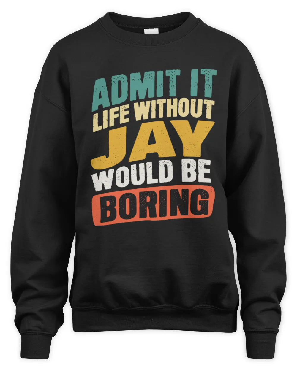 JAY TP88-K4-229
Personalized Funny Quote Apparel “Life Without NAME Would Be Boring” - Unisex Sweatshirt - Black