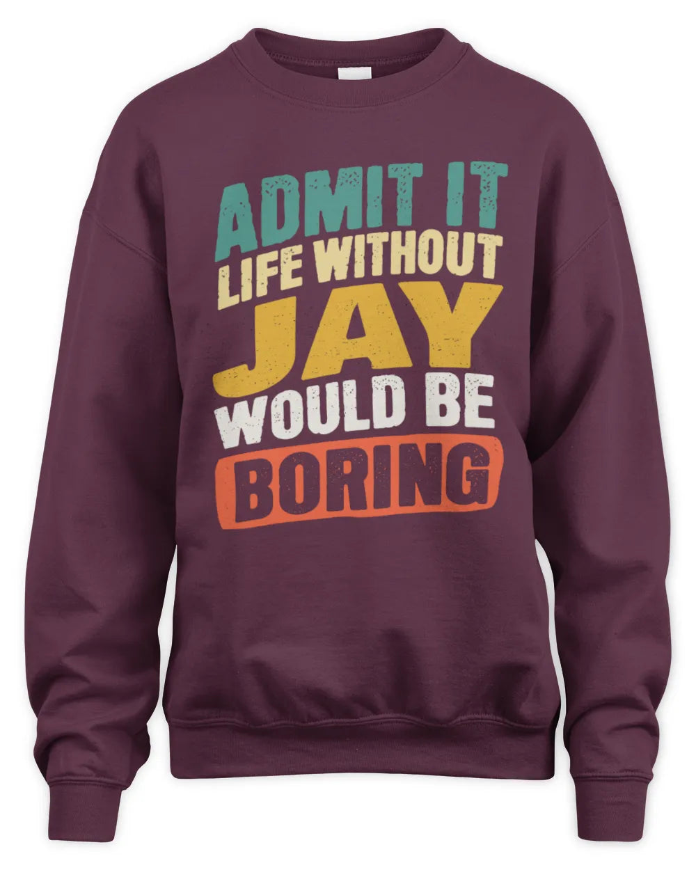 JAY TP88-K4-229
Personalized Funny Quote Apparel “Life Without NAME Would Be Boring” - Unisex Sweatshirt - Maroon