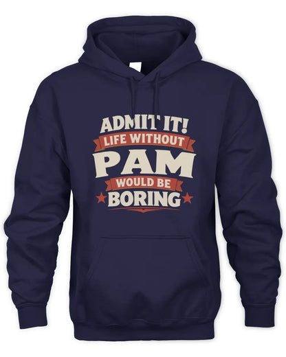 PAM P4 KT003 Personalized Funny Quote Apparel “Life Without NAME Would Be Boring” - Unisex Hoodie - Navy