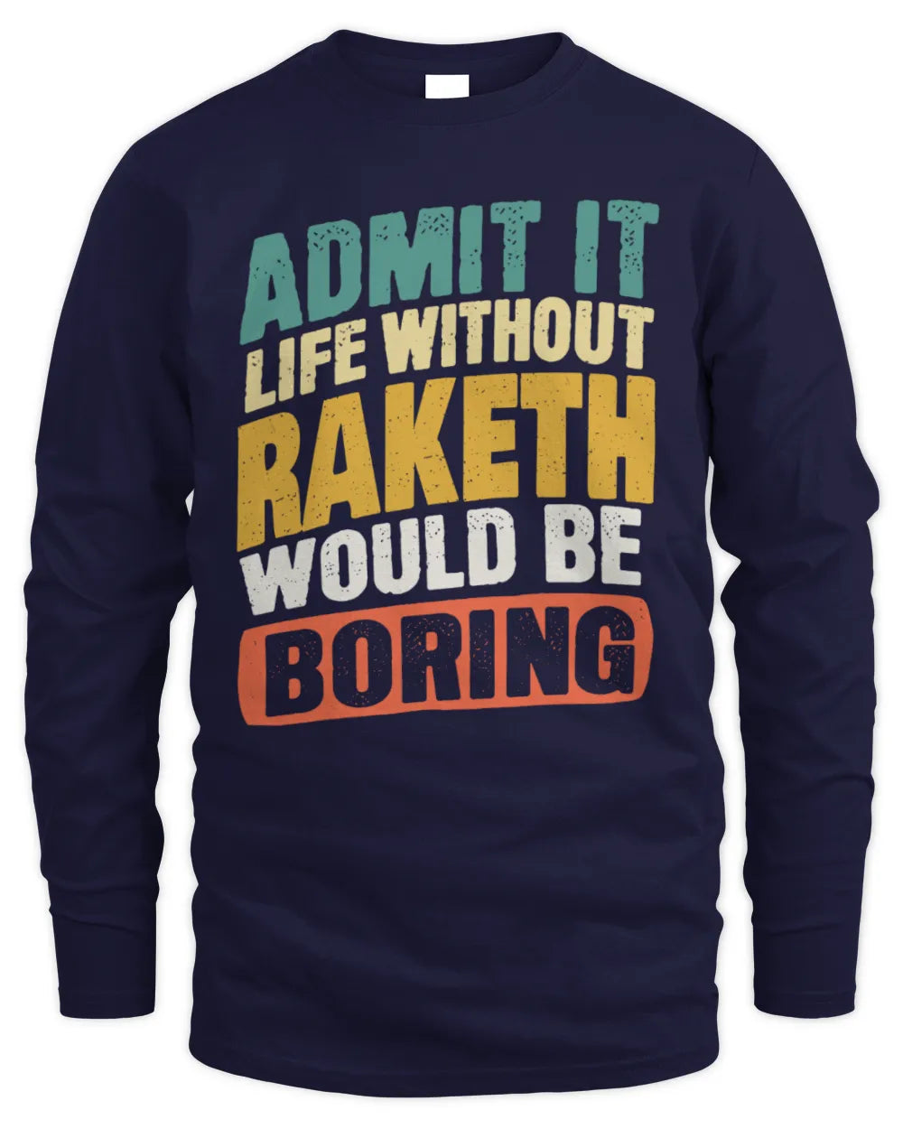 RAKETH TP88-K4-229
Personalized Funny Quote Apparel “Life Without NAME Would Be Boring” - Men's Long Sleeved T-Shirt - Navy