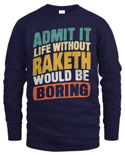 RAKETH TP88-K4-229
Personalized Funny Quote Apparel “Life Without NAME Would Be Boring” - Men's Long Sleeved T-Shirt - Navy