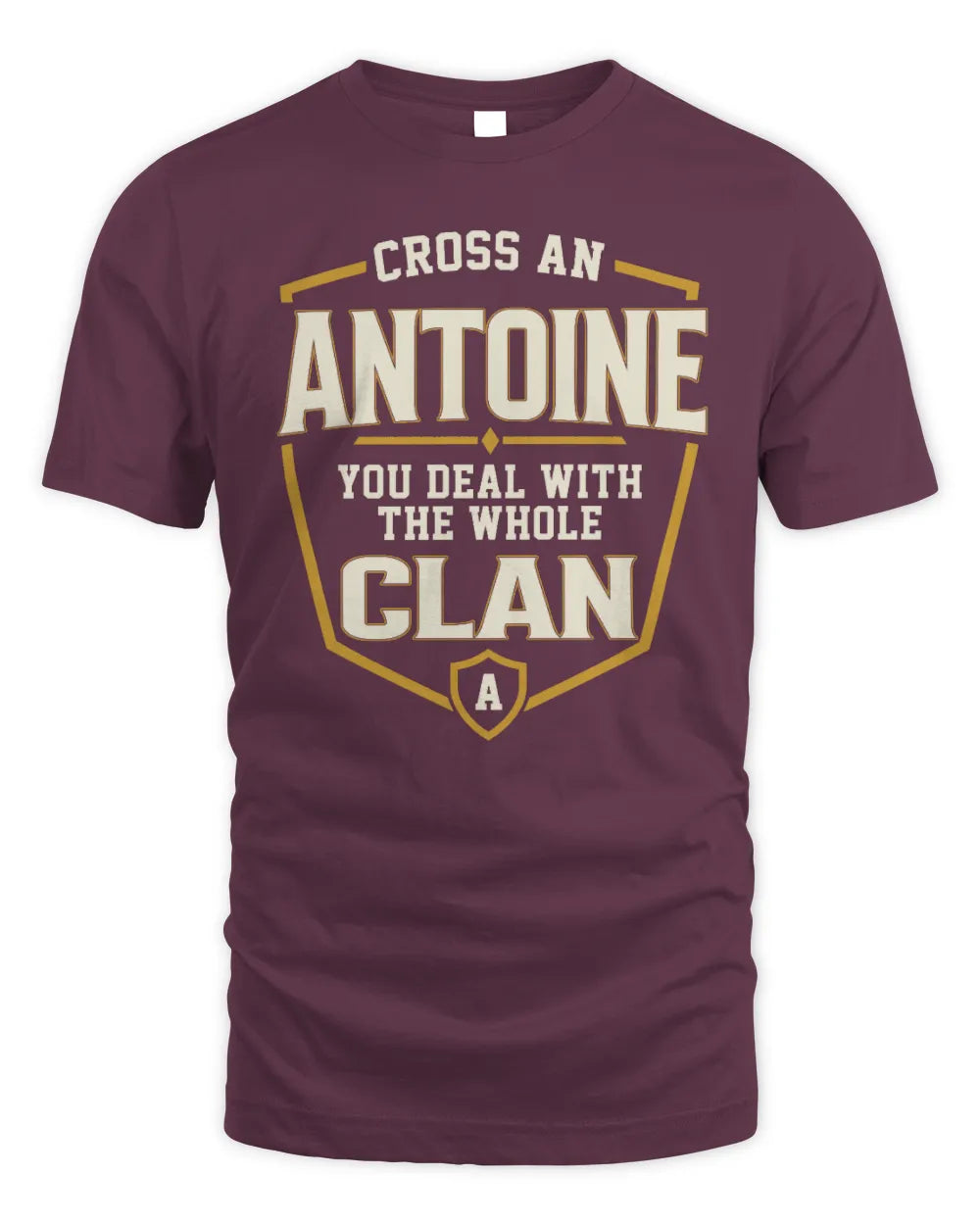 ANTOINE NT1-K008 Cross A/An NAME, You Deal With the Whole Clan | Personalized Vintage T-Shirt - Unisex Standard T-Shirt - Maroon